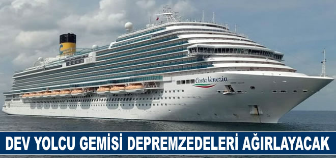 Dev yolcu gemisi depremzedeleri ağırlayacak