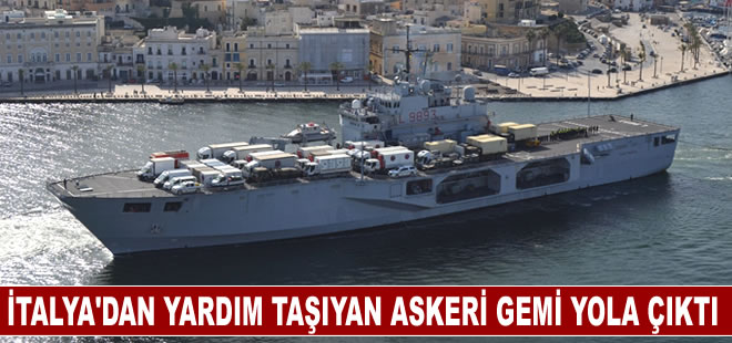 İtalya'dan Türkiye'ye yardım taşıyan askeri gemi yola çıktı