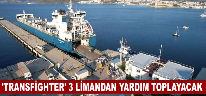 Transfighter gemisi Bodrum, Antalya ve Mersin limanlarından yardım toplayacak