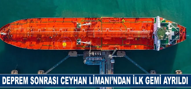 Depremden sonra Ceyhan Limanı’ndan Azeri ham petrolü yüklü ilk gemi ayrıldı