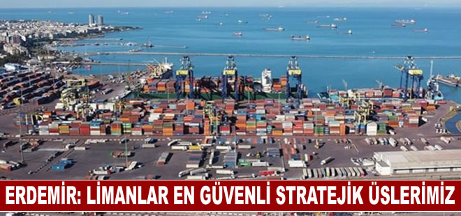 TÜRKLİM Yönetim Kurulu Başkanı Aydın Erdemir: 'Limanlar en güvenli stratejik üslerimizdir'