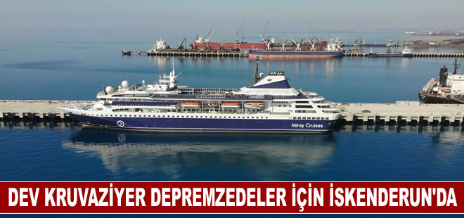 Depremzedeler için bin 56 kişilik kruvaziyer gemisi İskenderun'a geldi