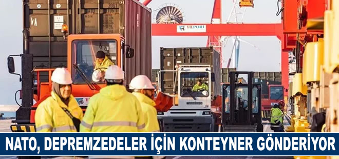 NATO, depremzedeler için Türkiye'ye konteyner gönderiyor