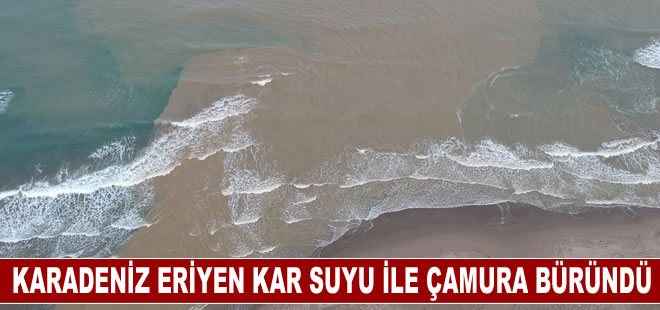 Karadeniz eriyen kar suyu ile çamura büründü