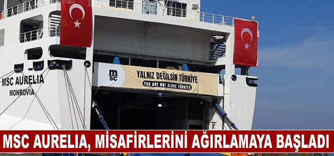 MSC AURELIA, depremzede misafirlerini ağırlamaya başladı