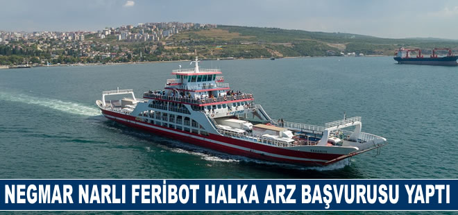 Negmar Narlı Feribot halka arz için SPK’ya başvurdu