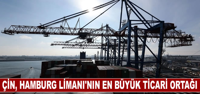 Çin, Hamburg Limanı'nın en büyük ticari ortağı olmaya devam ediyor