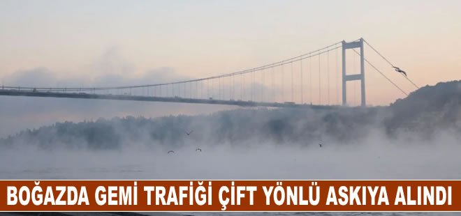 İstanbul Boğazı'nda gemi trafiği çift yönlü askıya alındı