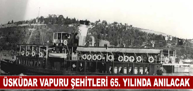 Üsküdar vapuru felaketinin şehitleri 65. yılda dualarla anılacak