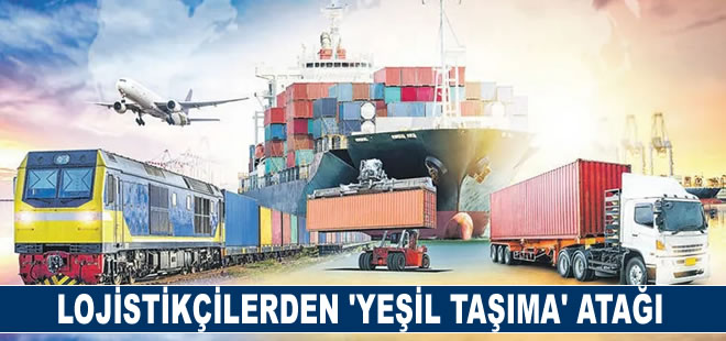 Lojistikçilerden 'yeşil taşıma' atağı