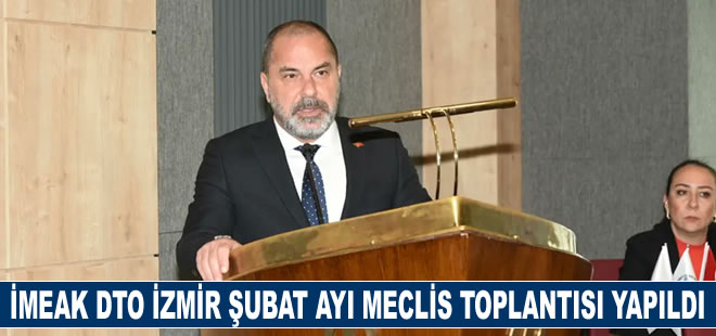 İMEAK DTO İzmir Şubesi şubat ayı meclis toplantısı yapıldı