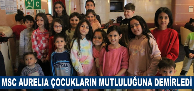 MSC Aurelia depremzede çocukların mutluluğuna demirledi