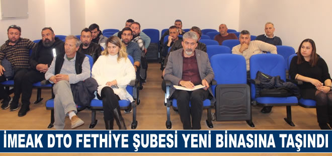 İMEAK DTO Fethiye Şubesi yeni hizmet binasına taşındı