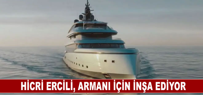 Hicri Ercili, Armani için inşa ediyor