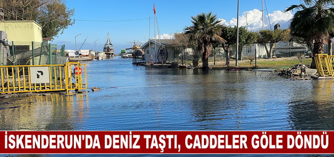 İskenderun’da deniz taştı, caddeler göle döndü