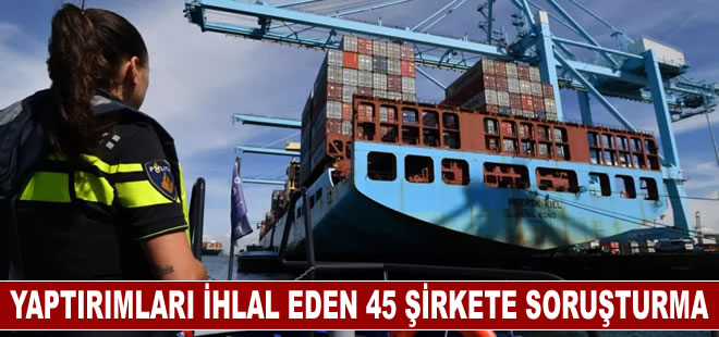 Rusya’ya yaptırımları ihlal gerekçesiyle 45 Hollandalı şirkete soruşturma