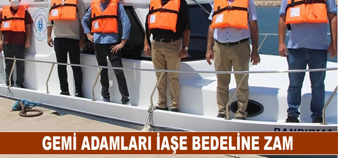 Gemi adamları iaşe bedeli 98 lira oldu