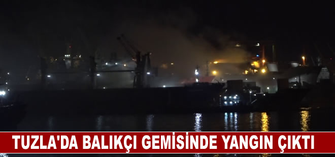 Tuzla'da balıkçı gemisinde çıkan yangın kontrol altına alındı