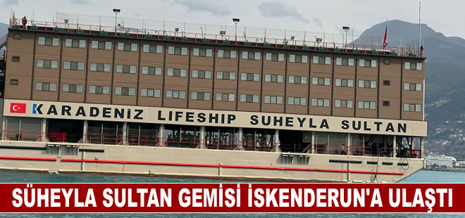 Süheyla Sultan gemisi İskenderun'a ulaştı