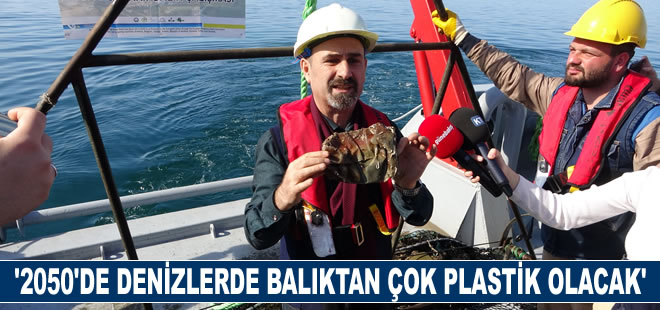 “2050 yılında dünyada denizlerde balıktan çok plastik atık olacak”