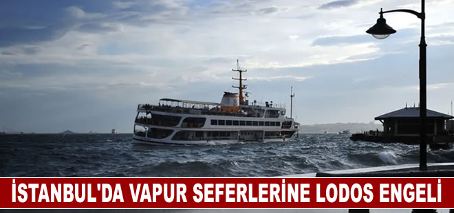 İstanbul'da vapur seferlerine lodos engeli