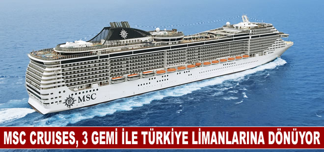 MSC Cruises, 3 gemi ile Türkiye limanlarına dönüyor