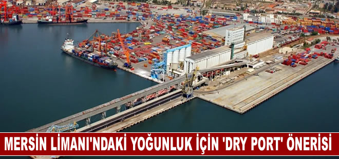 Limanlardaki yoğunluğa 'Dry Port' önerisi