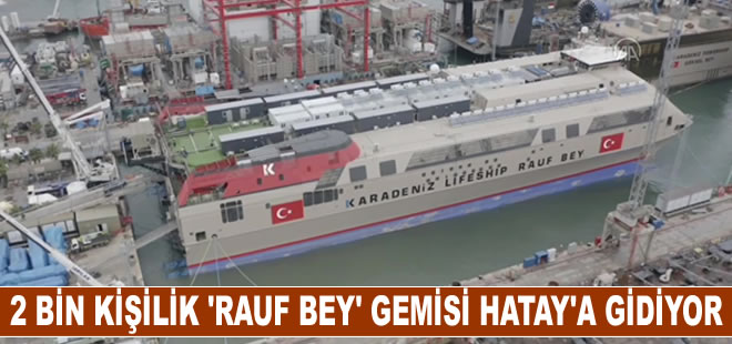 Karadeniz Holding, 2 bin kişilik Rauf Bey Gemisi'ni de Hatay'a gönderiyor