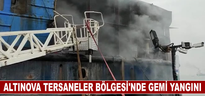 Altınova Tersaneler Bölgesi’nde gemi yangını