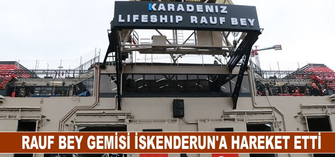 Rauf Bey Gemisi afetzedeler için İskenderun'a hareket etti