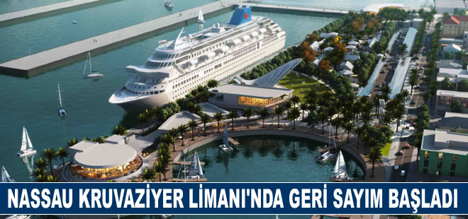 Nassau Kruvaziyer Limanı’nda geri sayım başladı