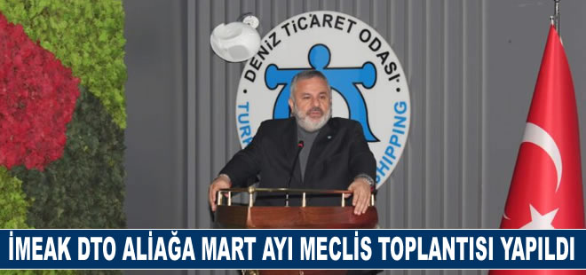 İMEAK DTO Aliağa’da Mart Ayı Meclis Toplantısı Gerçekleşti