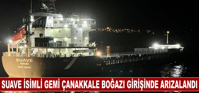 SUAVE isimli gemi Çanakkale Boğazı girişinde arızalandı