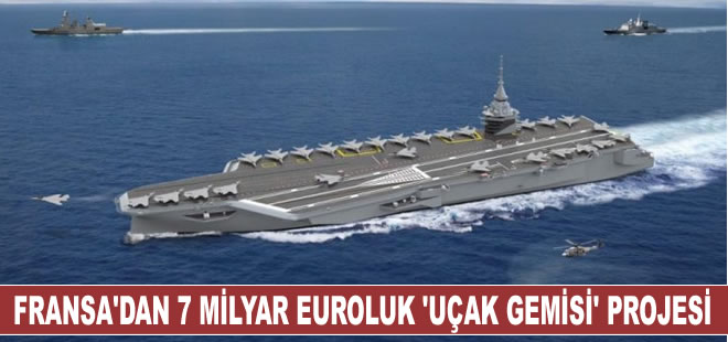 Fransa’nın 7 milyar euroluk ‘uçak gemisi’ projesi başlıyor