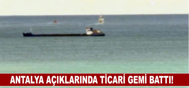 Antalya açıklarında ticari gemi battı