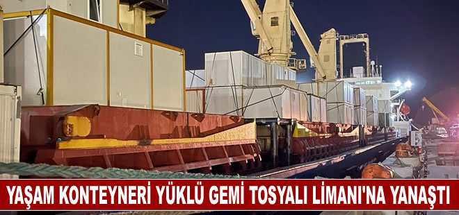 Çanakkale’den yola çıkan 127 adet yaşam konteyneri yüklü gemi Tosyalı Limanı'na yanaştı