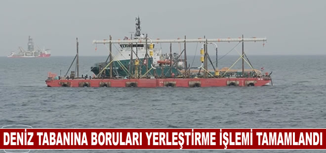 Karadeniz gazını karaya taşıyacak boruların deniz tabanına yerleştirme işlemi tamamlandı