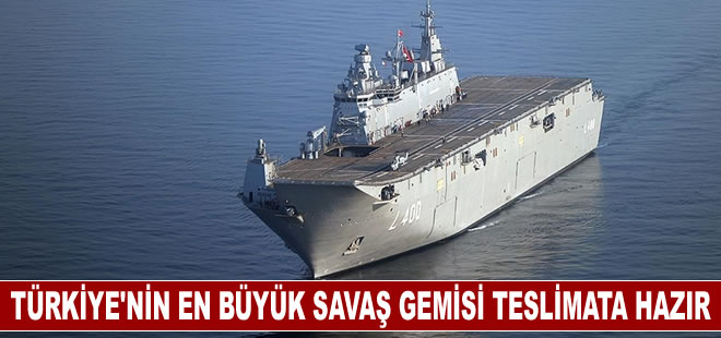 Türkiye'nin en büyük savaş gemisi TCG Anadolu teslimata hazır