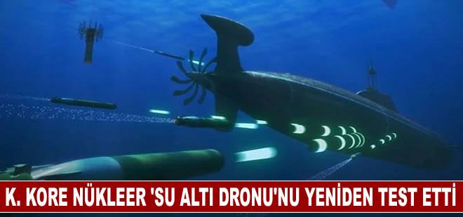 Kuzey Kore nükleer kapasiteli "su altı dronu"nu yeniden test ettiğini duyurdu