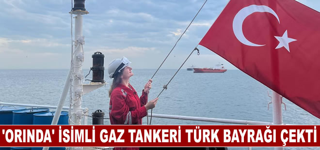 ORİNDA isimli gaz tankeri Türk Bayrağı çekti