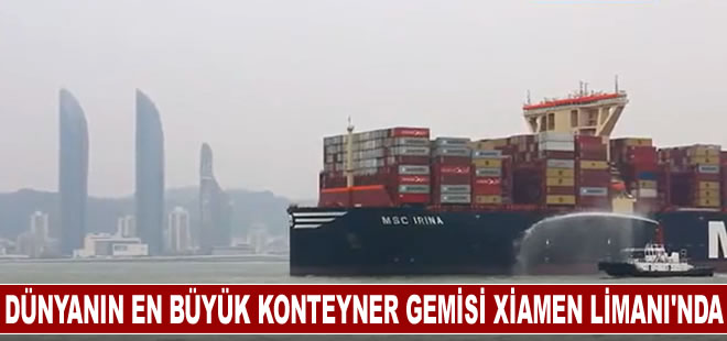 Dünyanın en büyük konteyner gemisi Xiamen Limanı'na uğradı