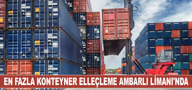 Limanlarımızda 1 milyon 6 bin 756 TEU konteyner elleçlendi