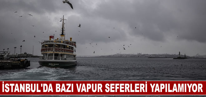 İstanbul’da hava muhalefeti nedeniyle bazı vapur seferleri yapılamıyor