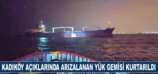 Kadıköy açıklarında arızalanan yük gemisi kurtarıldı