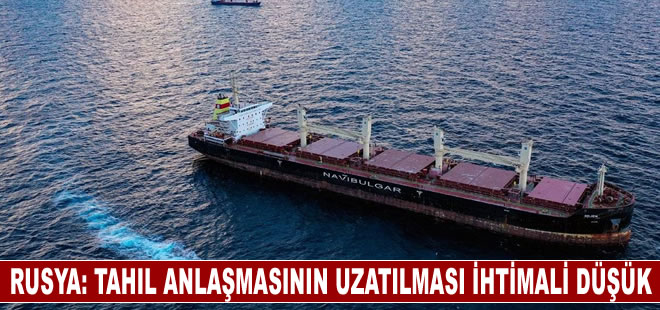 Rusya: Tahıl anlaşmasının uzatılması ihtimali düşük