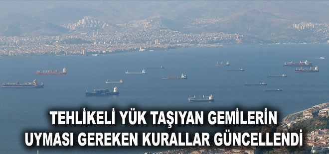 Tehlikeli yük taşıyan gemilerin uyması gereken kurallar güncellendi