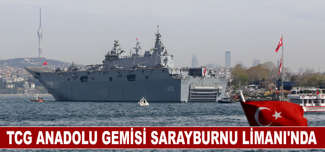 TCG Anadolu gemisi Sarayburnu Limanı'nda