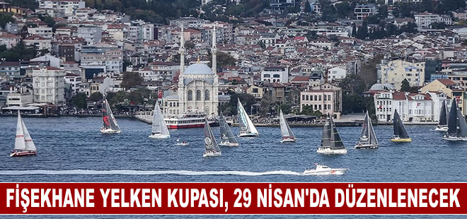 Fişekhane Yelken Kupası, 29 Nisan'da düzenlenecek