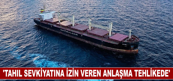 'Tahıl sevkiyatına izin veren anlaşma tehlikede'