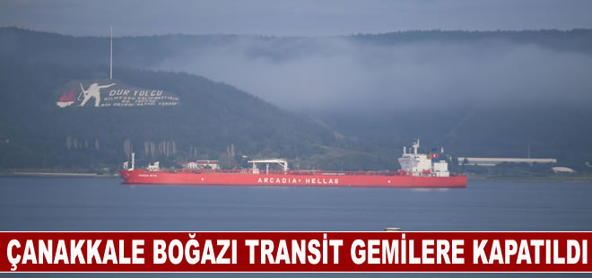 Çanakkale Boğazı sis nedeniyle transit gemilere kapatıldı